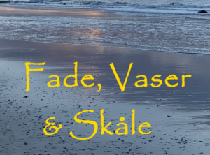 Fade, Vaser & Skåle
